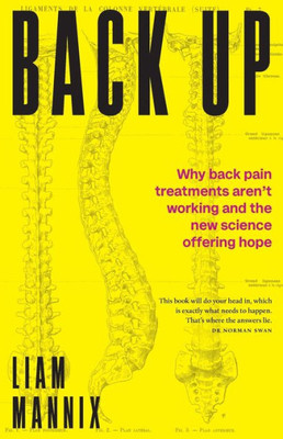 Back Up: Why back pain treatments arent working and the new science offering hope