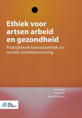 Ethiek voor artsen arbeid en gezondheid: Praktijkboek beroepsethiek en morele oordeelsvorming (Dutch Edition) Ethiek voor artsen arbeid en gezondheid: Praktijkboek beroepsethiek en morele oordeelsvorming (Dutch Edition)