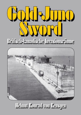 Gold-Juno-Sword: Britisch-kanadische Invasionsräume (German Edition)
