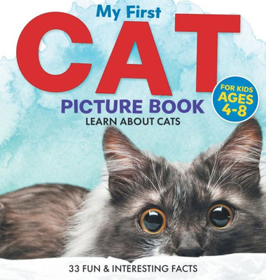 My First Cat Picture Book: Learn About Cats For Kids Ages 4-8 33 Fun & Interesting Facts (Two Little Ravens Animals & Nature Picture Books)