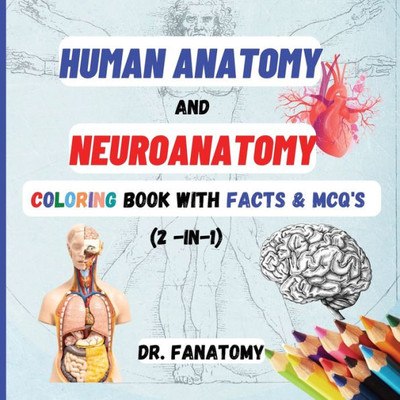 Human Anatomy and Neuroanatomy Coloring Book with Facts & MCQ's (Multiple Choice Questions)