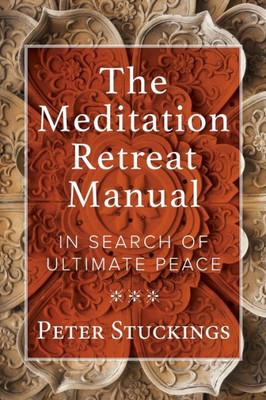 The Meditation Retreat Manual: In Search of Ultimate Peace