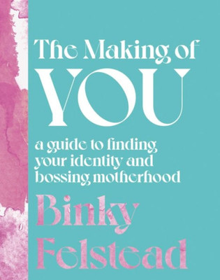 The Making of You: A guide to finding your identity and bossing motherhood (-)