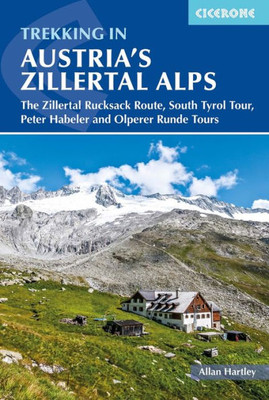 Trekking in Austria's Zillertal Alps: The Zillertal Rucksack Route, South Tyrol Tour, Peter Habeler and Olperer Runde