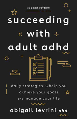 Succeeding With Adult ADHD: Daily Strategies to Help You Achieve Your Goals and Manage Your Life (APA LifeTools Series)