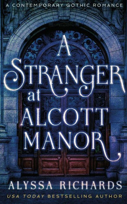 A Stranger in Alcott Manor: A Contemporary Gothic Romance Novel: (The Alcott Manor Trilogy, Book 3) (The Alcott Manor Series)