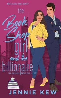 The Book Shop Girl and The Billionaire: An Enemies to Lovers Romance (The Brisbane Bachelors Series)