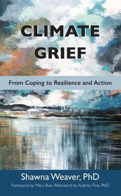 Climate Grief: From Coping to Resilience and Action