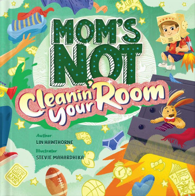 Mom's Not Cleanin' Your Room: Learning Independence and Confidence Through Tidying Up (Mom's Not, 2)