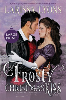 A Frosty Christmas Kiss: A Warm and Witty Winter Regency (Regency Christmas Kisses)