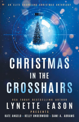 Christmas in the Crosshairs: An Elite Guardians Christmas Anthology (Elite Guardians Collection)