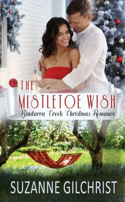 The Mistletoe Wish: Bindarra Creek Christmas Romance