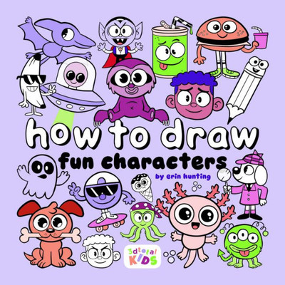 How to Draw Fun Characters: by Erin Hunting (How to Draw (for Kids))