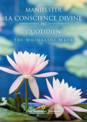 Manifester la conscience divine au quotidien (Manifesting Divine Consciousness in Daily Life--French) (French Edition)