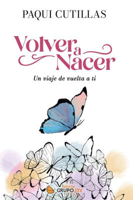 Volver a nacer: Un viaje de vuelta a ti (Spanish Edition)