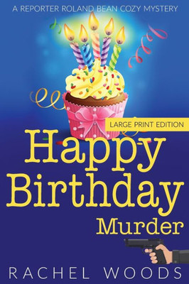 Happy Birthday Murder: Large Print Edition (A Reporter Roland Bean Cozy Mystery)