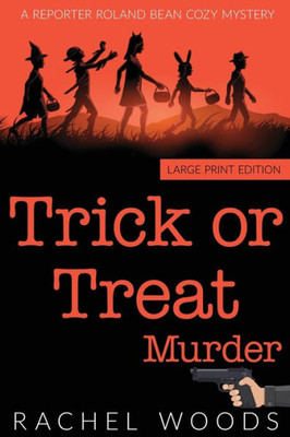 Trick or Treat Murder: Large Print Edition (A Reporter Roland Bean Cozy Mystery)