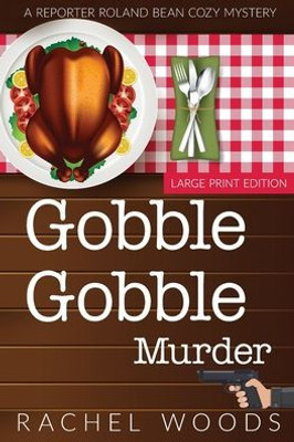 Gobble Gobble Murder: Large Print Edition (A Reporter Roland Bean Cozy Mystery)