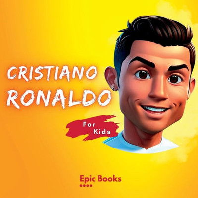 Cristiano Ronaldo for Kids: The biography of Cristiano Ronaldo for curious kids and Ronaldo lovers