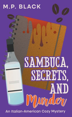 Sambuca, Secrets, and Murder (An Italian-American Cozy Mystery)