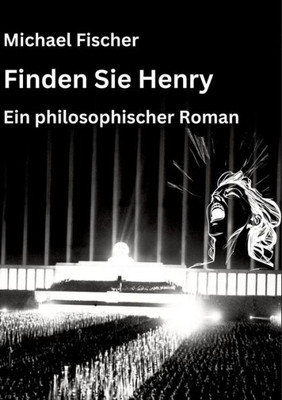 Finden Sie Henry: Ein philosophischer Roman über den Sinn des Lebens (German Edition)