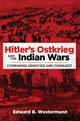 Hitler's Ostkrieg and the Indian Wars (Campaigns and Commanders Series) (Volume 56)