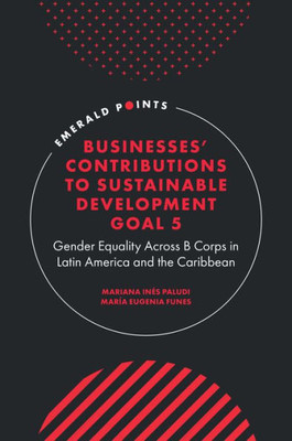 Businesses' Contributions to Sustainable Development Goal 5: Gender Equality Across B Corps in Latin America and the Caribbean (Emerald Points)