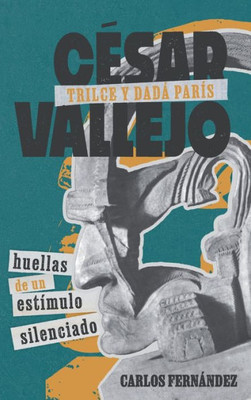 CEsar Vallejo, Trilce y dadá París: huellas de un estímulo silenciado (Monografías A, 404) (Spanish Edition)