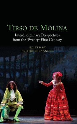 Tirso de Molina: Interdisciplinary Perspectives from the Twenty-First Century (Monografías A, 405)