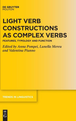 Light Verb Constructions as Complex Verbs: Features, Typology and Function (Trends in Linguistics. Studies and Monographs [Tilsm])