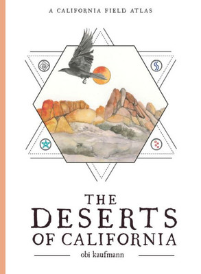 The Deserts of California: A California Field Atlas (The California Lands Trilogy, 3)