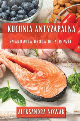 Kuchnia Antyzapalna: Smakowita Droga do Zdrowia (Polish Edition)