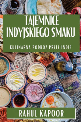 Tajemnice Indyjskiego Smaku: Kulinarna Podróz przez Indie (Polish Edition)