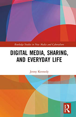 Digital Media, Sharing and Everyday Life (Routledge Studies in New Media and Cyberculture)
