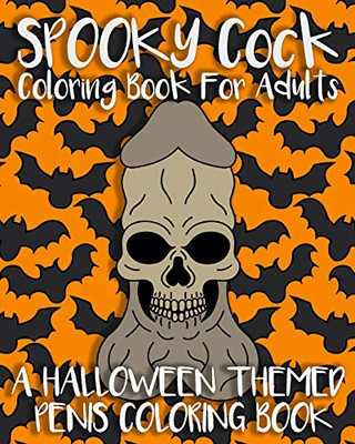 Spooky Cock Coloring Book For Adults: A Halloween Themed Penis Coloring Book (Dick Coloring Books)