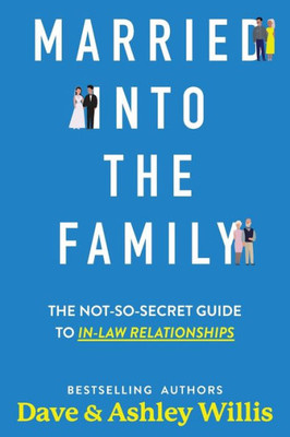 Married into the Family: The Not-So-Secret Guide to In-Law Relationships