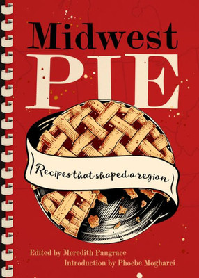 Midwest Pie: Recipes that Shaped a Region