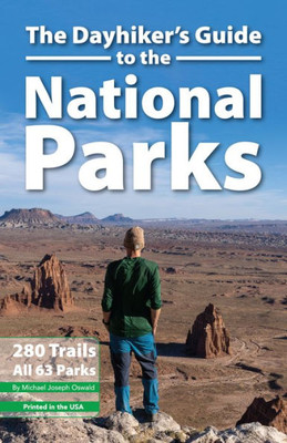 The Dayhiker's Guide to the National Parks: 280 Trails, All 63 Parks (Dayhiker's Guides)