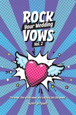 Rock Your Wedding Vows: The vows, the whole vows, and nothing but the vows