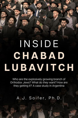 Inside Chabad Lubavitch: Who are the explosively growing branch of Orthodox Jews? What do they want? How they are getting it? A case study in Argentina
