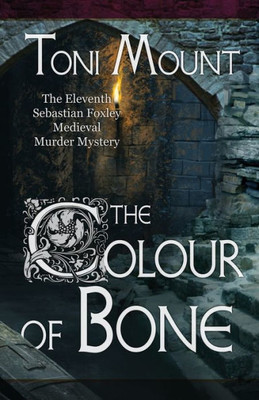 The Colour of Bone: A Sebastian Foxley Medieval Murder Mystery (Sebastian Foxley Medieval Mystery)