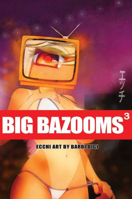 BIG BAZOOMS 3 - Busty Girls with Big Boobs: Ecchi Art - 18+