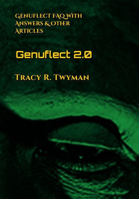 Genuflect 2.0: Genuflect FAQ With Answers & Other Articles (Tracy R. Twyman Posthumous Publications)