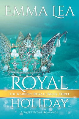 Royal Holiday: The Kabiero Royals Book Three