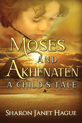 Moses and Akhenaten: A Child's Tale (Ancient Egypt)