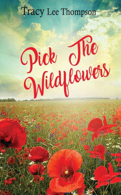 Pick The Wildflowers (Pick The Wildflowers Series)