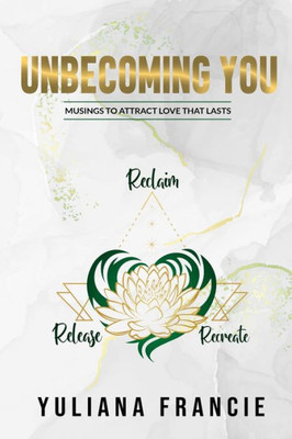 Unbecoming You: Musings To Attract Love That Lasts |SELF LOVE | MANIFESTATION | SPIRITUALITY | MINDSET TRANSFORMATION | SELF HELP | HAPPINESS | REFLECTION JOURNAL