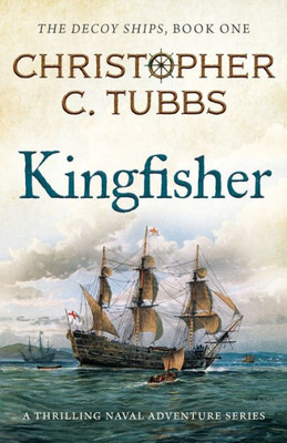 Kingfisher: a thrilling historical naval adventure (The Decoy Ships)