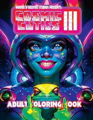 Cosmic Cuties III NSFW Adult Coloring Book: Out-Of-This-World Illustrations of Alien Supermodels (Cosmic Cuties Nsfw Adult Coloring Book)