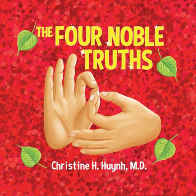 The Four Noble Truths: The Buddhas First Sermon In Buddhism For Children - A Buddhist Teaching For Kids (Bringing the Buddha's Teachings Into Practice)